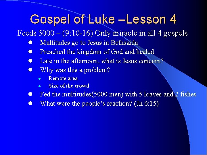 Gospel of Luke –Lesson 4 Feeds 5000 – (9: 10 -16) Only miracle in