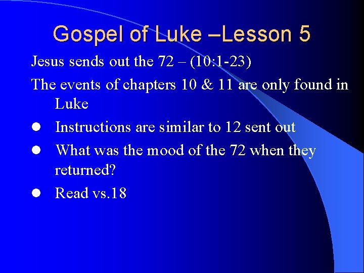 Gospel of Luke –Lesson 5 Jesus sends out the 72 – (10: 1 -23)