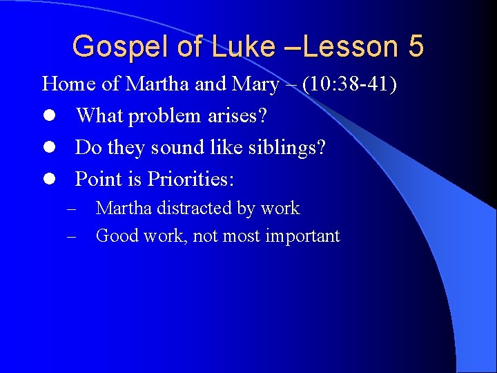 Gospel of Luke –Lesson 5 Home of Martha and Mary – (10: 38 -41)