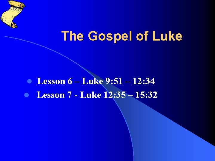The Gospel of Luke Lesson 6 – Luke 9: 51 – 12: 34 l