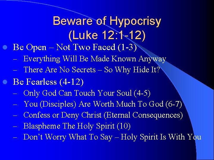 Beware of Hypocrisy (Luke 12: 1 -12) l Be Open – Not Two Faced