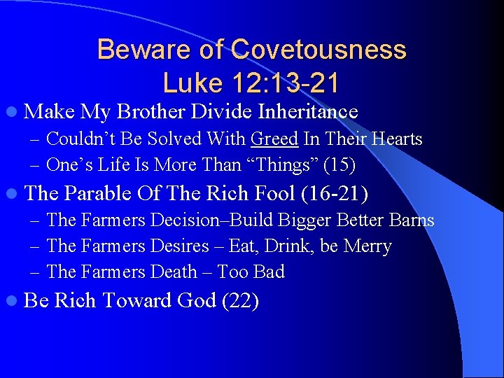Beware of Covetousness Luke 12: 13 -21 l Make My Brother Divide Inheritance –