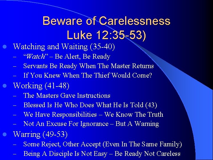 Beware of Carelessness Luke 12: 35 -53) l Watching and Waiting (35 -40) –