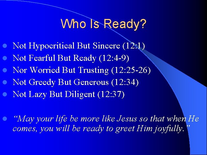 Who Is Ready? l l l Not Hypocritical But Sincere (12: 1) Not Fearful