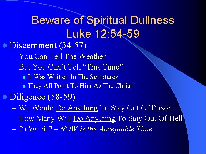 Beware of Spiritual Dullness Luke 12: 54 -59 l Discernment (54 -57) – You