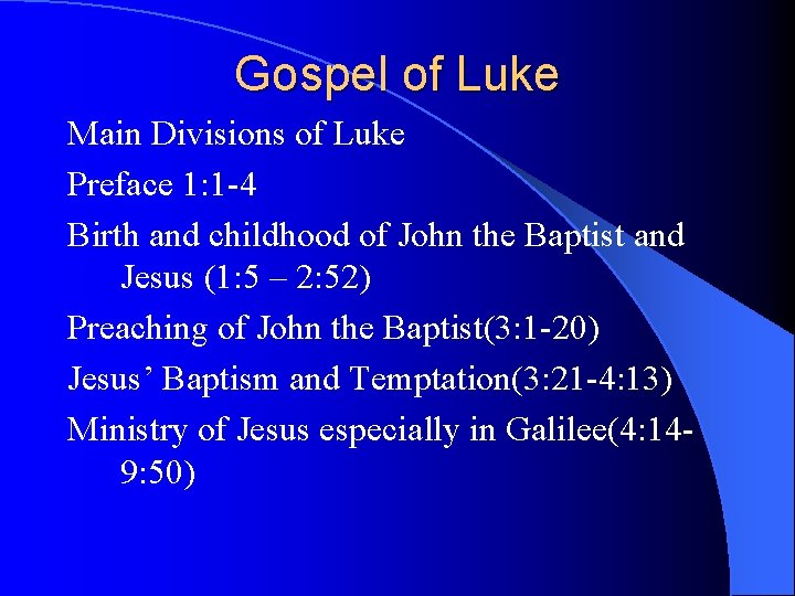 Gospel of Luke Main Divisions of Luke Preface 1: 1 -4 Birth and childhood