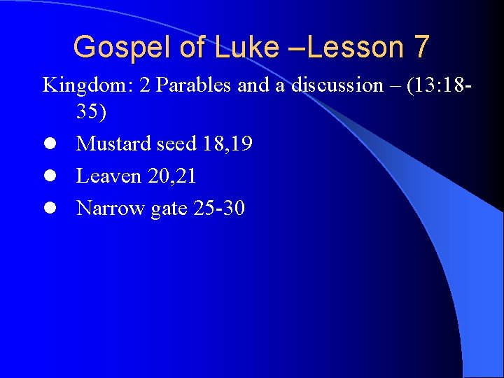 Gospel of Luke –Lesson 7 Kingdom: 2 Parables and a discussion – (13: 1835)