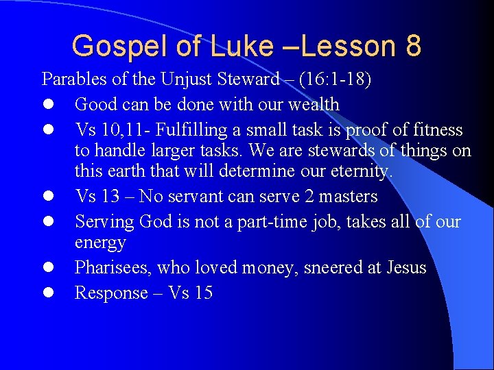 Gospel of Luke –Lesson 8 Parables of the Unjust Steward – (16: 1 -18)
