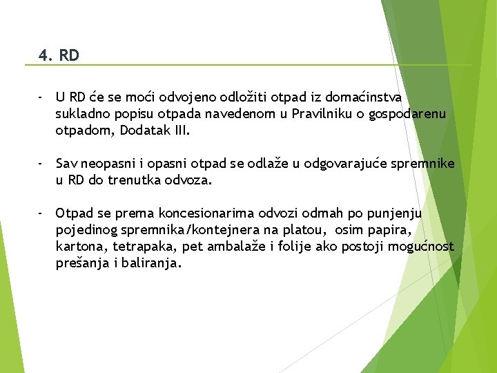 4. RD - U RD će se moći odvojeno odložiti otpad iz domaćinstva sukladno