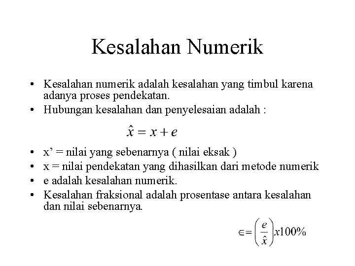 Kesalahan Numerik • Kesalahan numerik adalah kesalahan yang timbul karena adanya proses pendekatan. • Kesalahan Numerik • Kesalahan numerik adalah kesalahan yang timbul karena adanya proses pendekatan. •
