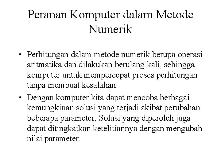 Peranan Komputer dalam Metode Numerik • Perhitungan dalam metode numerik berupa operasi aritmatika dan Peranan Komputer dalam Metode Numerik • Perhitungan dalam metode numerik berupa operasi aritmatika dan
