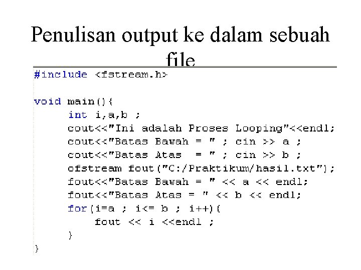 Penulisan output ke dalam sebuah file Penulisan output ke dalam sebuah file