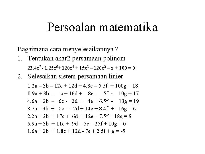 Persoalan matematika Bagaimana cara menyelesaikannya ? 1. Tentukan akar 2 persamaan polinom 23. 4 Persoalan matematika Bagaimana cara menyelesaikannya ? 1. Tentukan akar 2 persamaan polinom 23. 4