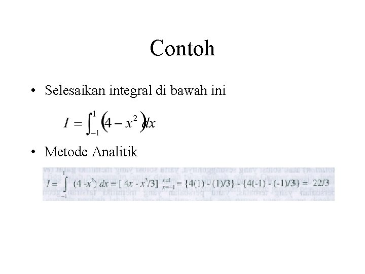 Contoh • Selesaikan integral di bawah ini • Metode Analitik Contoh • Selesaikan integral di bawah ini • Metode Analitik