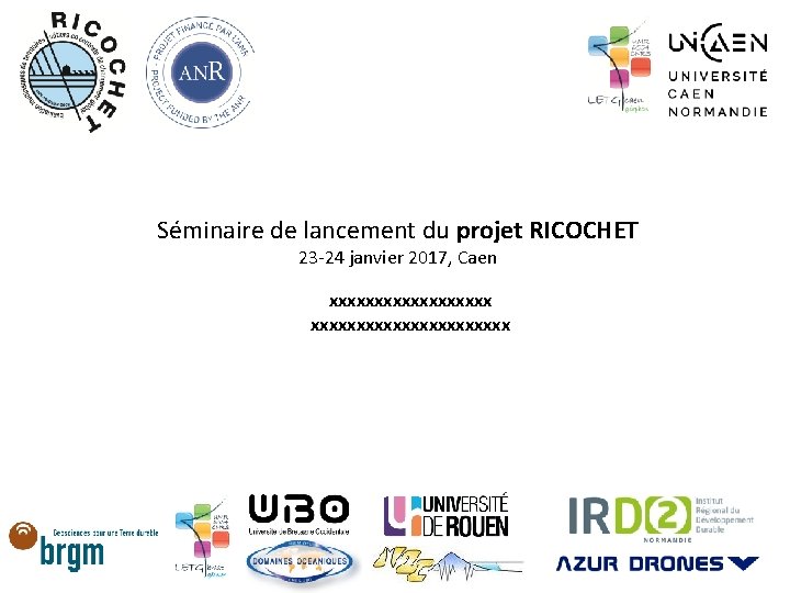 Séminaire de lancement du projet RICOCHET 23 -24 janvier 2017, Caen xxxxxxxxxxxxxxxxxxxxxx 