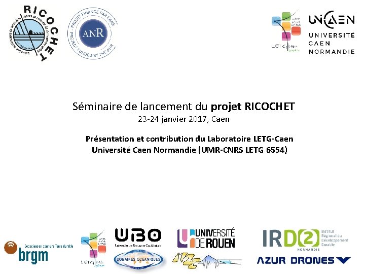 Séminaire de lancement du projet RICOCHET 23 -24 janvier 2017, Caen Présentation et contribution