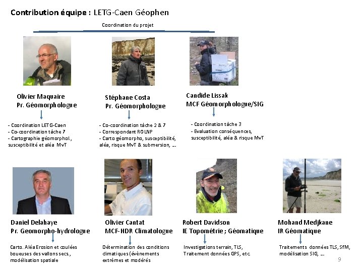 Contribution équipe : LETG-Caen Géophen Coordination du projet Olivier Maquaire Pr. Géomorphologue - Coordination