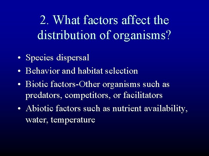 2. What factors affect the distribution of organisms? • Species dispersal • Behavior and