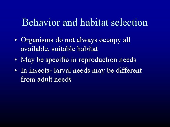 Behavior and habitat selection • Organisms do not always occupy all available, suitable habitat