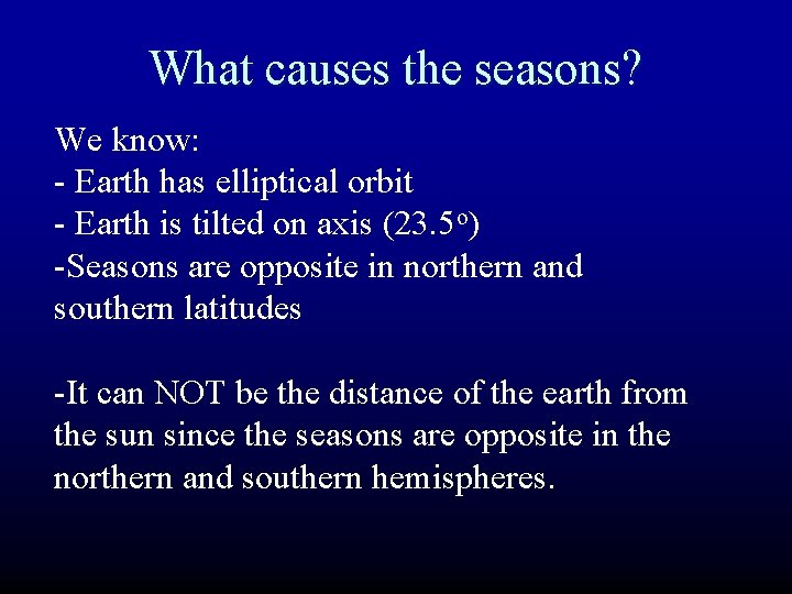 What causes the seasons? We know: - Earth has elliptical orbit - Earth is