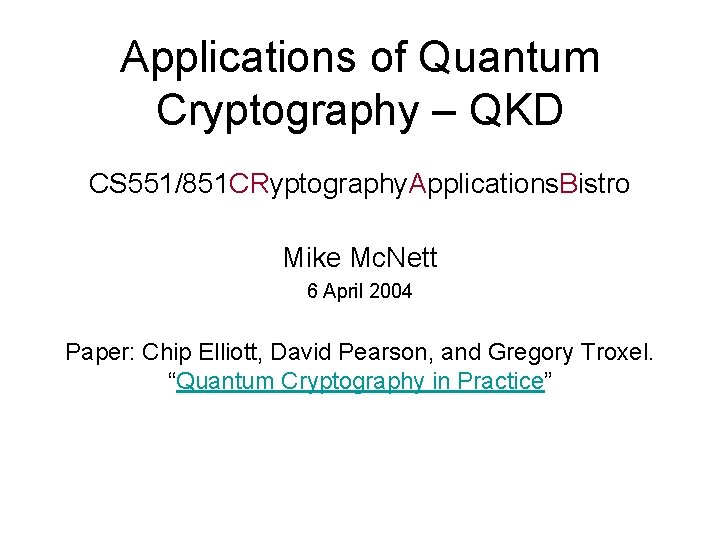 Applications of Quantum Cryptography – QKD CS 551/851 CRyptography. Applications. Bistro Mike Mc. Nett