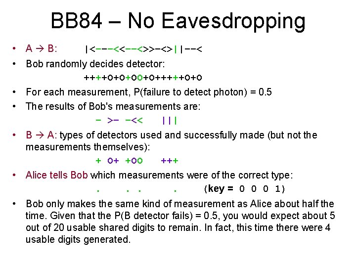 BB 84 – No Eavesdropping • A B: |<−−−<<−−<>>−<>||−−< • Bob randomly decides detector: