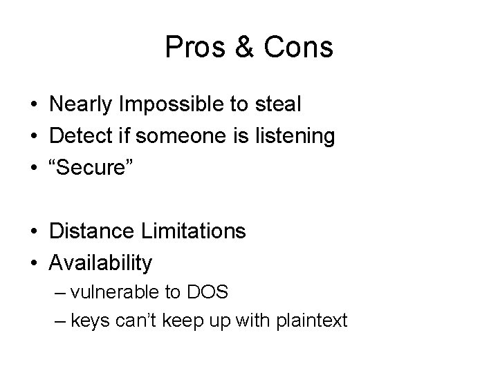 Pros & Cons • Nearly Impossible to steal • Detect if someone is listening