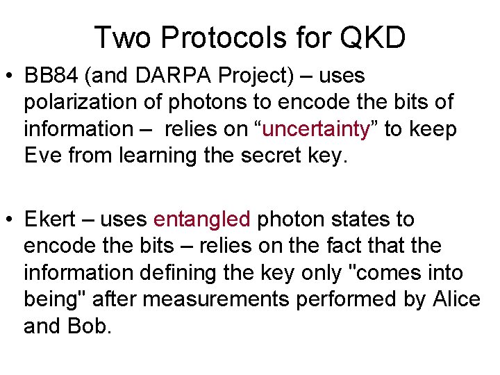 Two Protocols for QKD • BB 84 (and DARPA Project) – uses polarization of