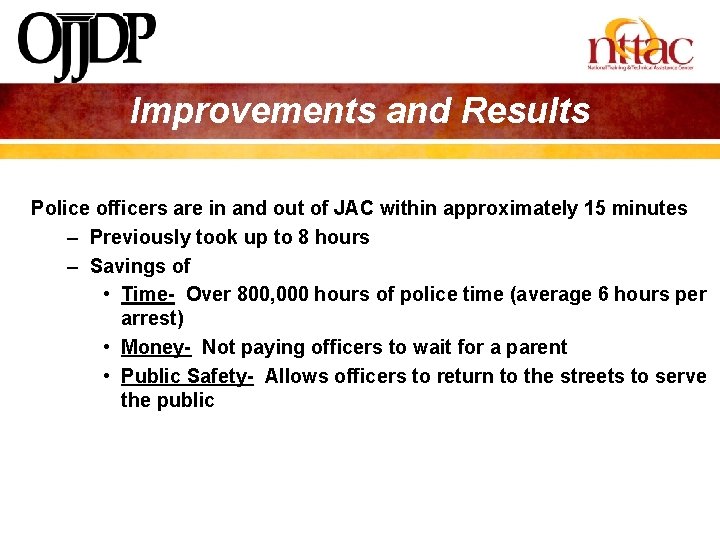 Improvements and Results Police officers are in and out of JAC within approximately 15