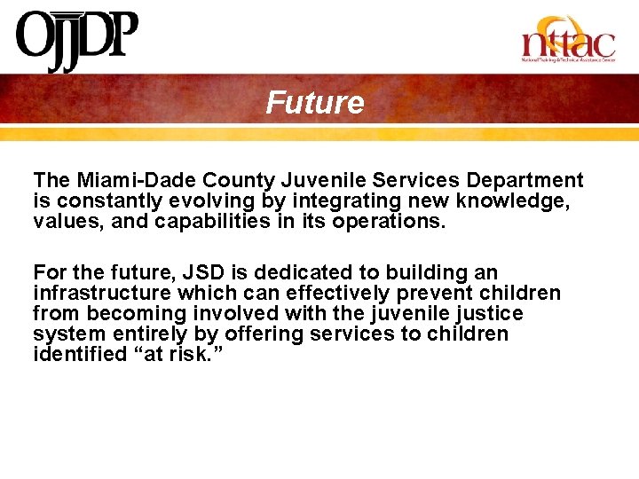 Future The Miami-Dade County Juvenile Services Department is constantly evolving by integrating new knowledge,