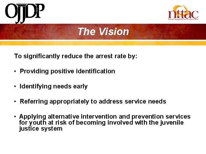 The Vision To significantly reduce the arrest rate by: • Providing positive identification •