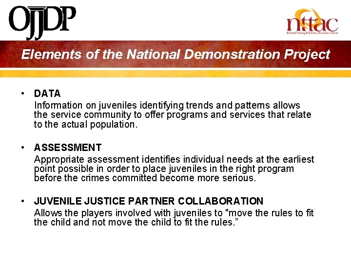 Elements of the National Demonstration Project • DATA Information on juveniles identifying trends and