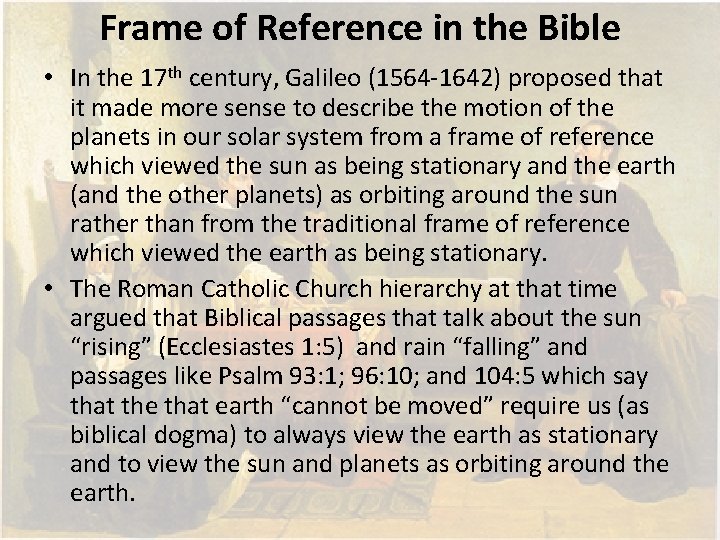 Frame of Reference in the Bible • In the 17 th century, Galileo (1564