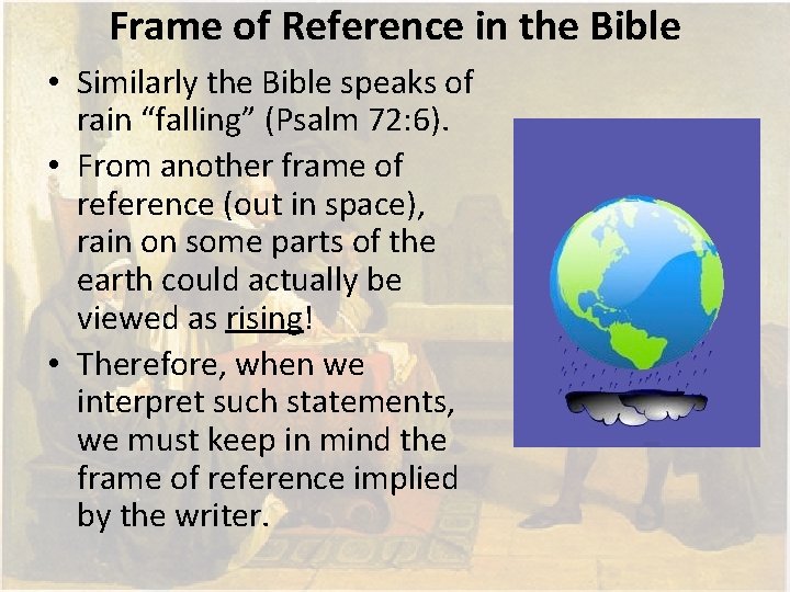 Frame of Reference in the Bible • Similarly the Bible speaks of rain “falling”