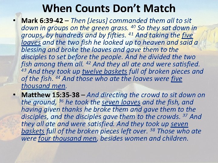 When Counts Don’t Match • Mark 6: 39 -42 – Then [Jesus] commanded them