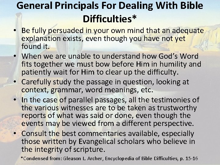 General Principals For Dealing With Bible Difficulties* • Be fully persuaded in your own