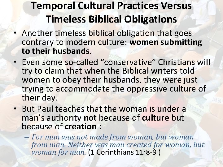 Temporal Cultural Practices Versus Timeless Biblical Obligations • Another timeless biblical obligation that goes