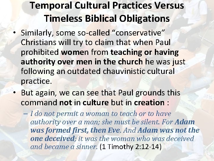 Temporal Cultural Practices Versus Timeless Biblical Obligations • Similarly, some so-called “conservative” Christians will