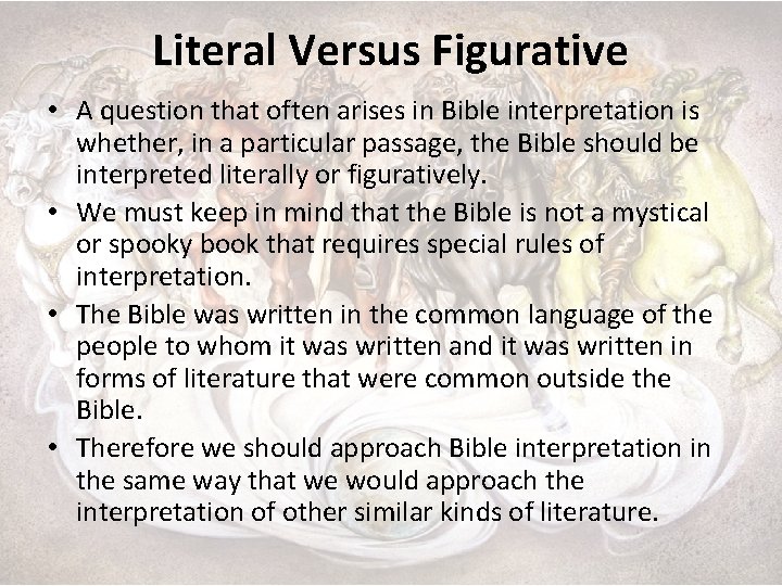 Literal Versus Figurative • A question that often arises in Bible interpretation is whether,