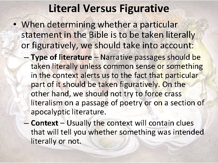 Literal Versus Figurative • When determining whether a particular statement in the Bible is