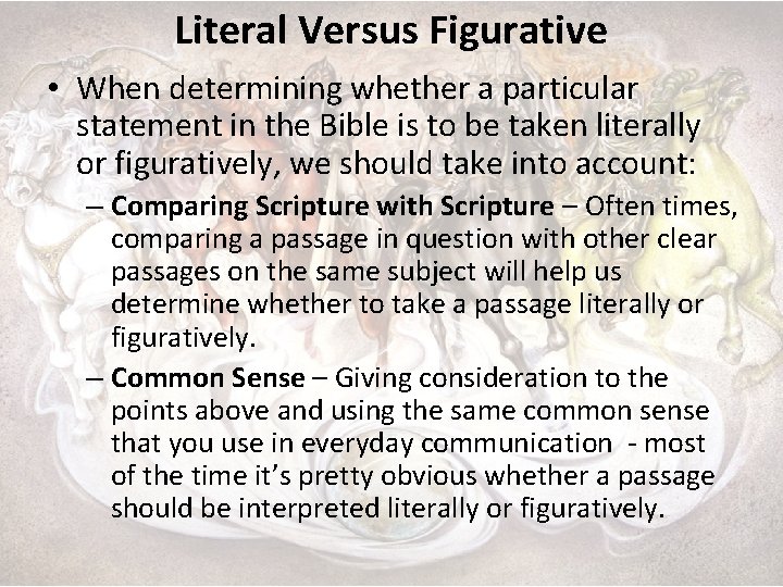 Literal Versus Figurative • When determining whether a particular statement in the Bible is
