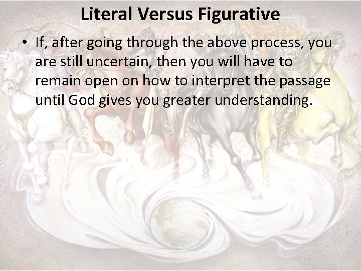 Literal Versus Figurative • If, after going through the above process, you are still