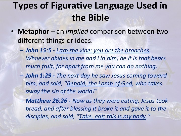 Types of Figurative Language Used in the Bible • Metaphor – an implied comparison
