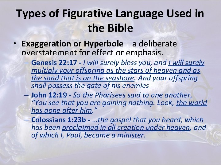 Types of Figurative Language Used in the Bible • Exaggeration or Hyperbole – a