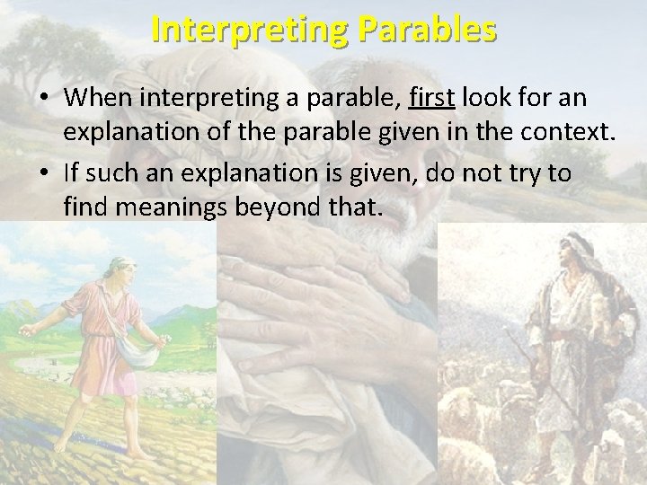Interpreting Parables • When interpreting a parable, first look for an explanation of the