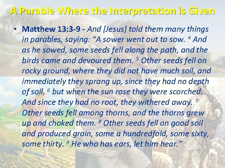 A Parable Where the Interpretation is Given • Matthew 13: 3 -9 - And