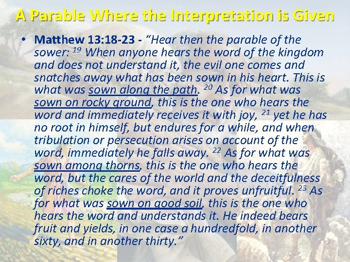 A Parable Where the Interpretation is Given • Matthew 13: 18 -23 - “Hear