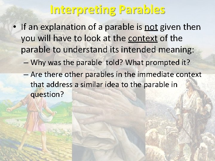Interpreting Parables • If an explanation of a parable is not given then you