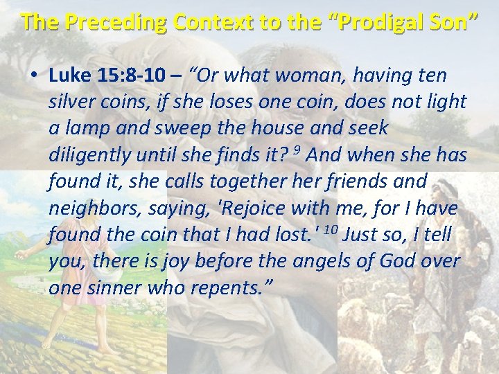 The Preceding Context to the “Prodigal Son” • Luke 15: 8 -10 – “Or