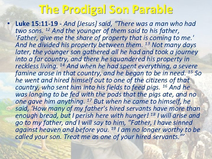 The Prodigal Son Parable • Luke 15: 11 -19 - And [Jesus] said, “There